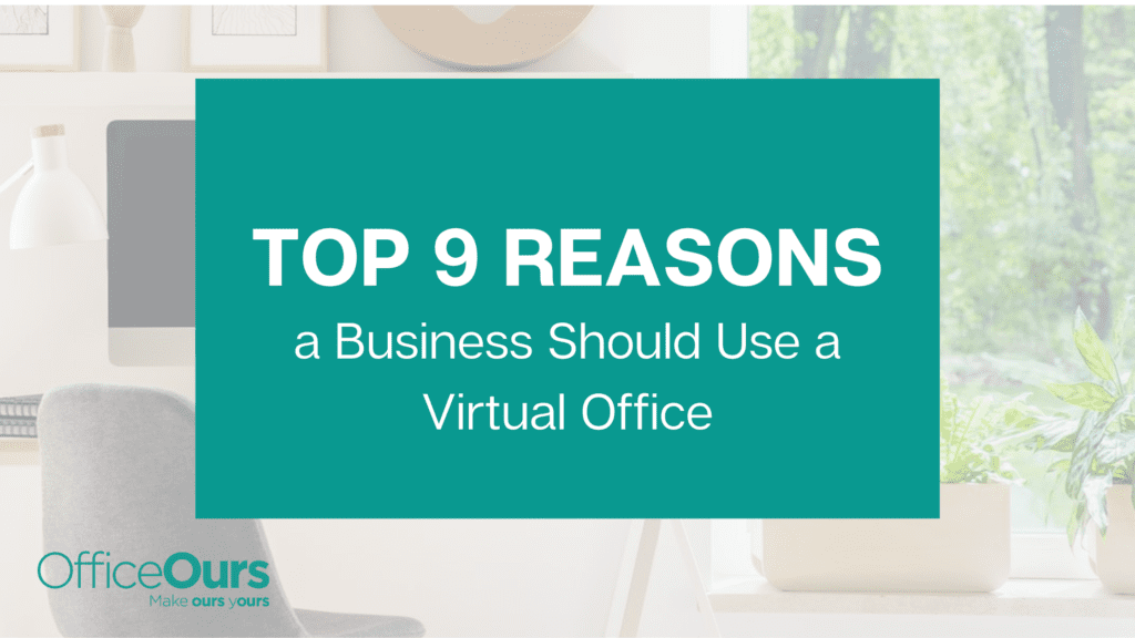 Top 9 Reasons a Business Should Use a Virtual Office