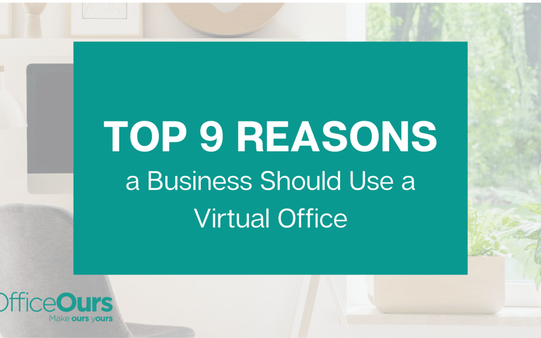 Top 9 Reasons a Business Should Use a Virtual Office