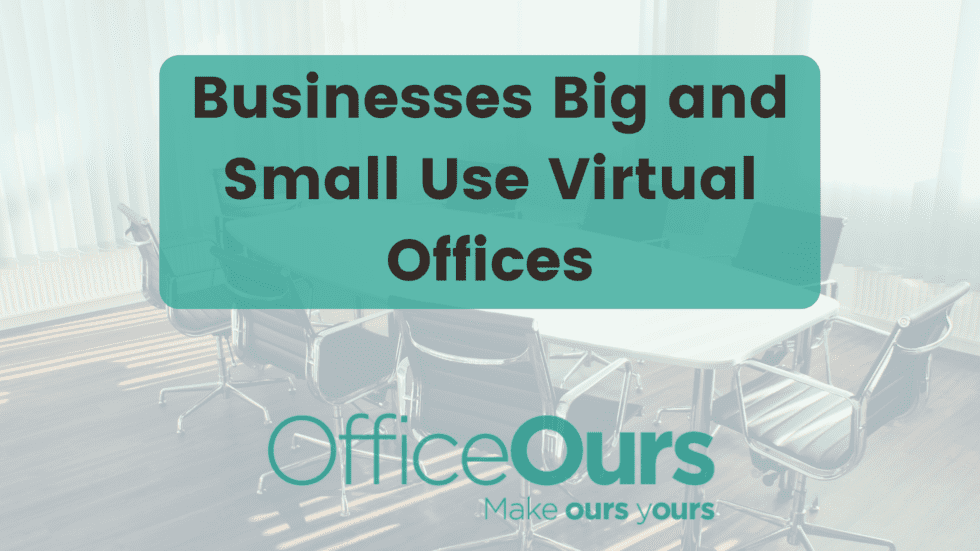 Businesses Big and Small Use Virtual Offices Office Ours, Inc.